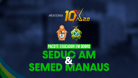MENTORIA 10X 2.0 - PACOTE SEMED + SEDUC 