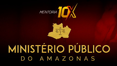 MENTORIA 10X - MINISTÉRIO PÚBLICO DO AMAZONAS