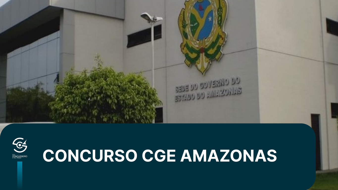 Concurso CGE AM 2026: 50 cargos e salário até R$ 27,5 mil