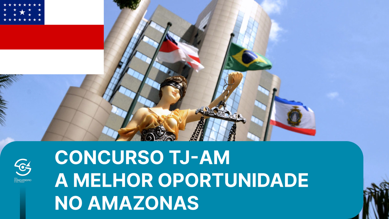 Concurso TJ-AM: por que é a melhor oportunidade do Amazonas