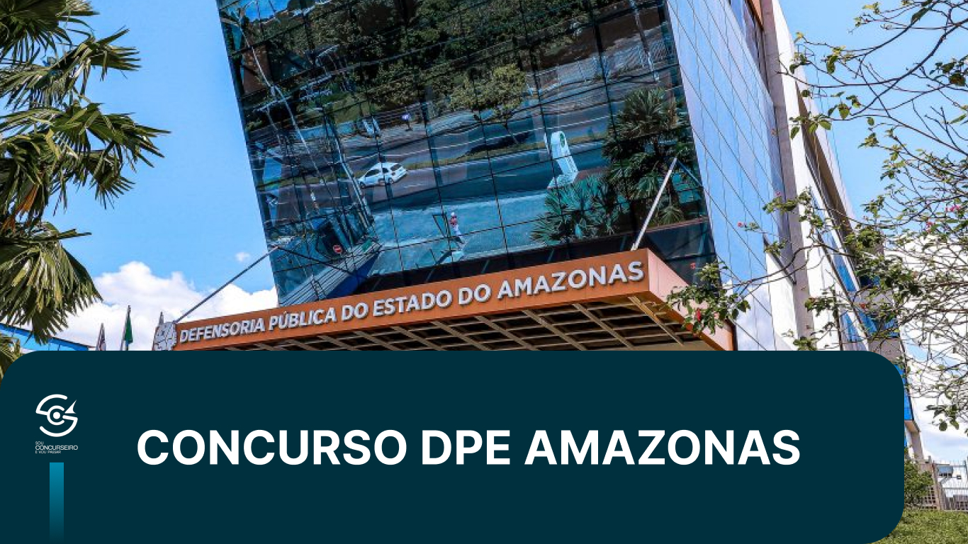 Concurso DPE AM: cenário, cargos, salários e edital